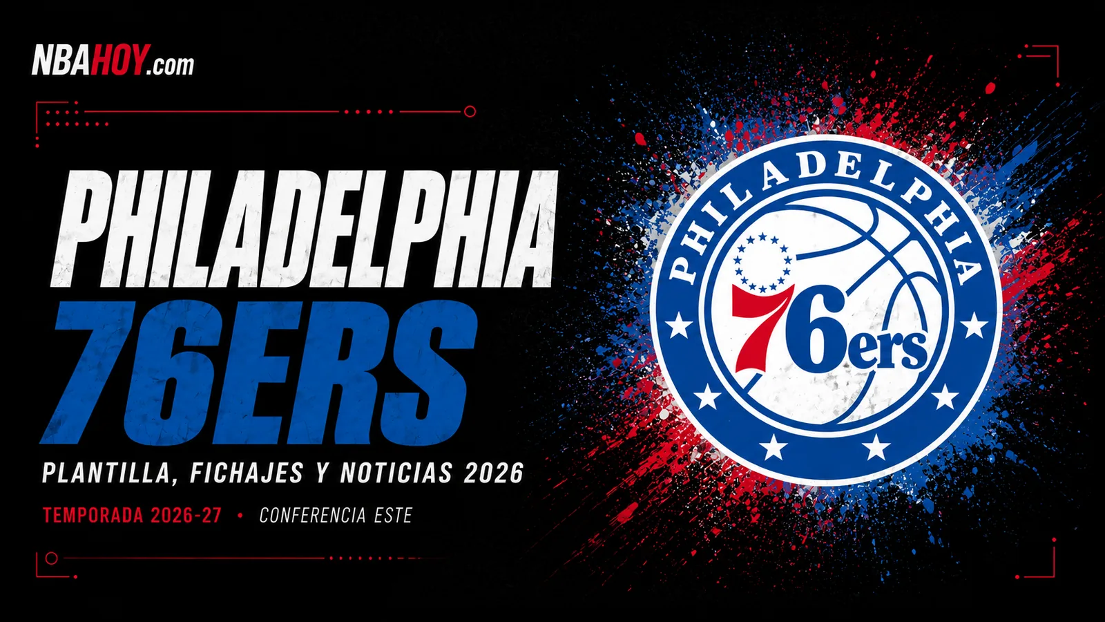 Philadelphia 76ers: plantilla, fichajes y noticias de la temporada 2026-27